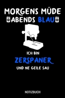 Morgens m�de abends blau ich bin Zerspaner und ne geile Sau: A5 Monatsplaner 120 Seiten mit Spalten f�r Monatsziele, Termine, Veranstaltungen, Notizen und Wochen�bersicht. Geschenkidee f�r Zerspaner 170688771X Book Cover