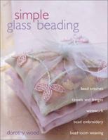 Simple Glass Beading, Book and Craft Kit: Over 35 Designs and Simple Techniques, Plus 1,800 Beads and Essential Materials to Make a Range of Fabulous Projects 0715314661 Book Cover