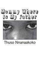 Mommy Where Is My Father: Mommy Disappears With the Answer 1678153133 Book Cover
