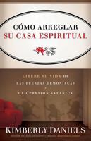 Como Arreglar Su Casa Espiritual: Libere Su Vida de Las Fuerzas Demoniacas y La Opresion Satanica 1616383178 Book Cover