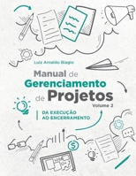 MANUAL DE GERENCIAMENTO DE PROJETOS - VOLUME 2: DA EXECUÇÃO AO ENCERRAMENTO (Portuguese Edition) 6501092876 Book Cover