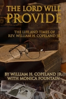 The Lord Will Provide : The Life and Times of Reverend William H. Copeland Jr 0981485871 Book Cover