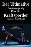 Der Ultimative Ernahrungsratgeber Fur Kraftsportler: Maximiere Dein Potenzial 1635311071 Book Cover