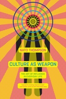 Culture as Weapon: Art and Marketing in the Age of Total Communication 1612196802 Book Cover