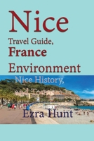 Nice Travel Guide, France Environment: Nice History, and Tourism B084DGMFX7 Book Cover