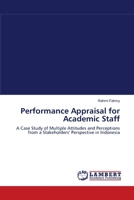 Performance Appraisal for Academic Staff: A Case Study of Multiple Attitudes and Perceptions from a Stakeholders? Perspective in Indonesia 3838313135 Book Cover