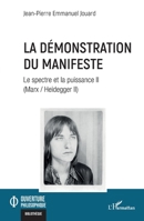 La démonstration du Manifeste: Le spectre et la puissance II (Marx / Heidegger II) (Ouverture Philosophique) (French Edition) 2140330854 Book Cover