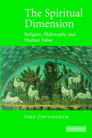 The Spiritual Dimension: Religion, Philosophy and Human Value 0521604974 Book Cover