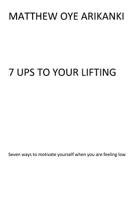 7UPS TO your Lifting: 7 ways to motivate yourself when you are feeling low 1986613119 Book Cover