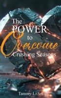 The Power to Overcome Crushing Seasons 1955050465 Book Cover
