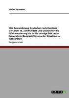 Die Zuwanderung Deutscher nach Russland seit dem 18. Jahrhundert: Gr�nde f�r die R�ckwanderung bis in die heutige Zeit am Beispiel Kasachstan 364026441X Book Cover
