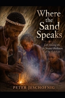 Where the Sand Speaks: Life Among the Ju/'hoansi Bushmen of the Kalahari B0H4H8TBMW Book Cover