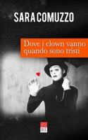 Dove i Clown Vanno Quando Sono Tristi B08DSS7MBF Book Cover