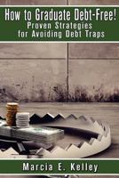 How to Graduate Debt-Free!: Proven Strategies for Avoiding Debt Traps 1546878408 Book Cover