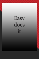 Easy does it : journal notebook : Life Inspirational Quotes Writing Journal / Notebook for Men & Women. Another Perfect Gift for Him & Her as journal ,notebook , Life Quotes . 1676276459 Book Cover
