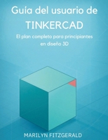 Guía del usuario de Tinkercad: El plan completo para principiantes en diseño 3D (Spanish Edition) B0GKDQ6HRX Book Cover