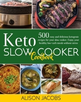 Keto Slow Cooker Cookbook: 500 easy and delicious ketogenic recipes for your slow cooker. Enjoy your healthy low-carb meals without stress. B08NQBH6FJ Book Cover