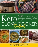 Keto Slow Cooker Cookbook: 500 easy and delicious ketogenic recipes for your slow cooker. Enjoy your healthy low-carb meals without stress. null Book Cover