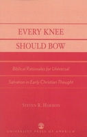 Every Knee Should Bow: Biblical Rationales for Universal Salvation in Early Christian Thought 0761827196 Book Cover