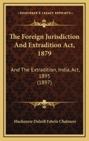 The Foreign Jurisdiction And Extradition Act, 1879: And The Extradition, India, Act, 1895 1120759501 Book Cover