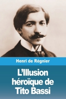 L'Illusion héroïque de Tito Bassi 3988816132 Book Cover