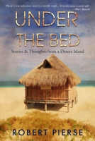 Under The Bed: Stories & Thoughts from a Desert Island: 1 1527239624 Book Cover