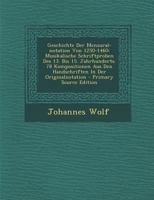 Geschichte Der Mensural-notation Von 1250-1460: Musikalische Schriftproben Des 13. Bis 15. Jahrhunderts. 78 Kompositionen Aus Den Handschriften In Der Originalnotation 1248772849 Book Cover