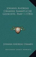 Johann Andreas Cramers Sammtliche Gedichte, Part 1 (1783) 1120698421 Book Cover