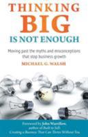 Thinking Big Is Not Enough: Moving past the myths and misconceptions that stop business growth 1771411082 Book Cover