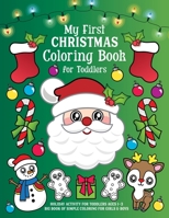 My First Christmas Coloring Book for Toddlers: Holiday Activity for Toddlers Ages 1-3 - Big Book of Simple Coloring for Girls & Boys 164340024X Book Cover