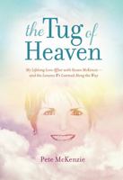 The Tug of Heaven : My Lifelong Love Affair with Suzan Mckenzie and the Lessons We Learned along the Way 0998168793 Book Cover