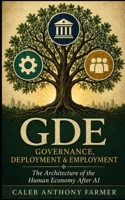 GDE: Governance, Deployment & Employment: The Architecture of the Human Economy After AI B0H393HCCC Book Cover
