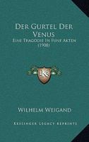 Der Gurtel Der Venus: Eine Tragodie In Funf Akten (1908) 116043302X Book Cover