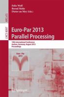 Euro-Par 2013: Parallel Processing: 19th International Conference, Aachen, Germany, August 26-30, 2013, Proceedings 3642400469 Book Cover