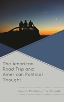 The American Road Trip and American Political Thought 1498556884 Book Cover