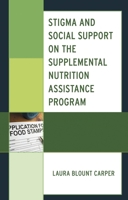 Stigma and Social Support on the Supplemental Nutrition Assistance Program 1793655200 Book Cover