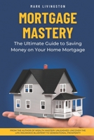 Mortgage Mastery: The Ultimate Guide to Saving Money on Your Home Mortgage B0CQSR74XC Book Cover