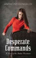 Desperate Commands: A Novel of the Italian Resistance 1647186439 Book Cover