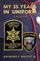 My 35 Years in Uniform a Memoir 1489537953 Book Cover