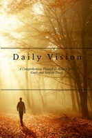 Daily Vision: A Comprehensive Planner to Achieve Your Goals and Stay on Track 1447822145 Book Cover