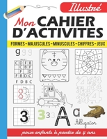 Mon Cahier d'activités illustré pour enfants à partir de 4 ans: pour apprendre à tracer et écrire les lettres minuscules et majuscules - écrire les ch B088N93YQL Book Cover