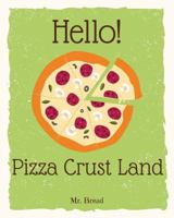 Hello! Pizza Crust Land: Discover 500 Delicious Pizza Crust Recipes Today (Pizza Dough Cookbook, Pizza Dough Book, Pizza Crust Cookbook, How to Make Pizza Dough, Pizza Dough Book) 1976315549 Book Cover