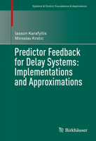 Predictor Feedback for Delay Systems: Implementations and Approximations 3319423770 Book Cover
