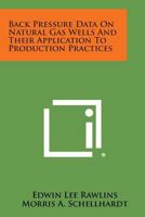Back Pressure Data on Natural Gas Wells and Their Application to Production Practices 1258647893 Book Cover