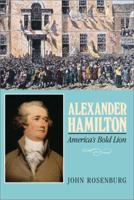 Alexander Hamilton: America's Bold Lion 0761316175 Book Cover
