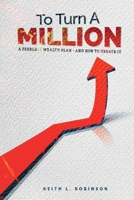 To Turn A Million: A Personal Wealth Plan - And How To Create It B0CLNCTRS2 Book Cover