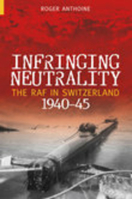 Infringing Neutrality: The RAF in Switzerland 1940-45 0752434209 Book Cover