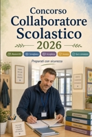 Concorso Collaboratore Scolastico 2026: Mansioni ATA, sorveglianza, accoglienza, sicurezza, igiene, rapporti con studenti e famiglie, quiz e simulazioni (Italian Edition) B0H29GT5XB Book Cover