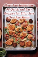 Sheet Pan Sensations: 98 Quick and Easy Recipes for Effortless One-Pan Meals B0CP997PQR Book Cover