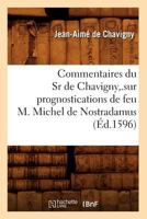 Commentaires Du Sr de Chavigny, .Sur Prognostications de Feu M. Michel de Nostradamus (A0/00d.1596) 2012643167 Book Cover